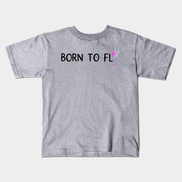 Born to Fly Kids T-Shirt by LaBellaCiambella